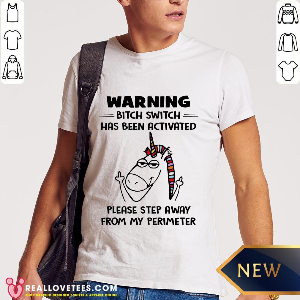 so-warning-bitch-switch-has-been-activated-please-step-away-from-my-perimeter-shirt.jpg