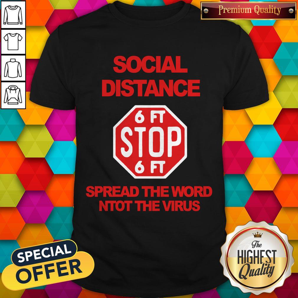 Social Distance 6ft Stop 6ft Sign Spread The Word Not The Virus Shirt