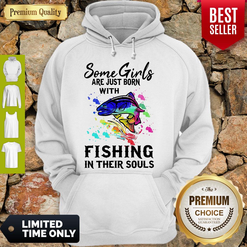Some Girls Are Just Born With Fishing In Their Souls Shirt