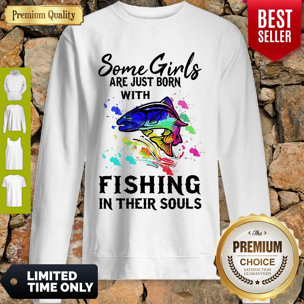 Some Girls Are Just Born With Fishing In Their Souls Shirt