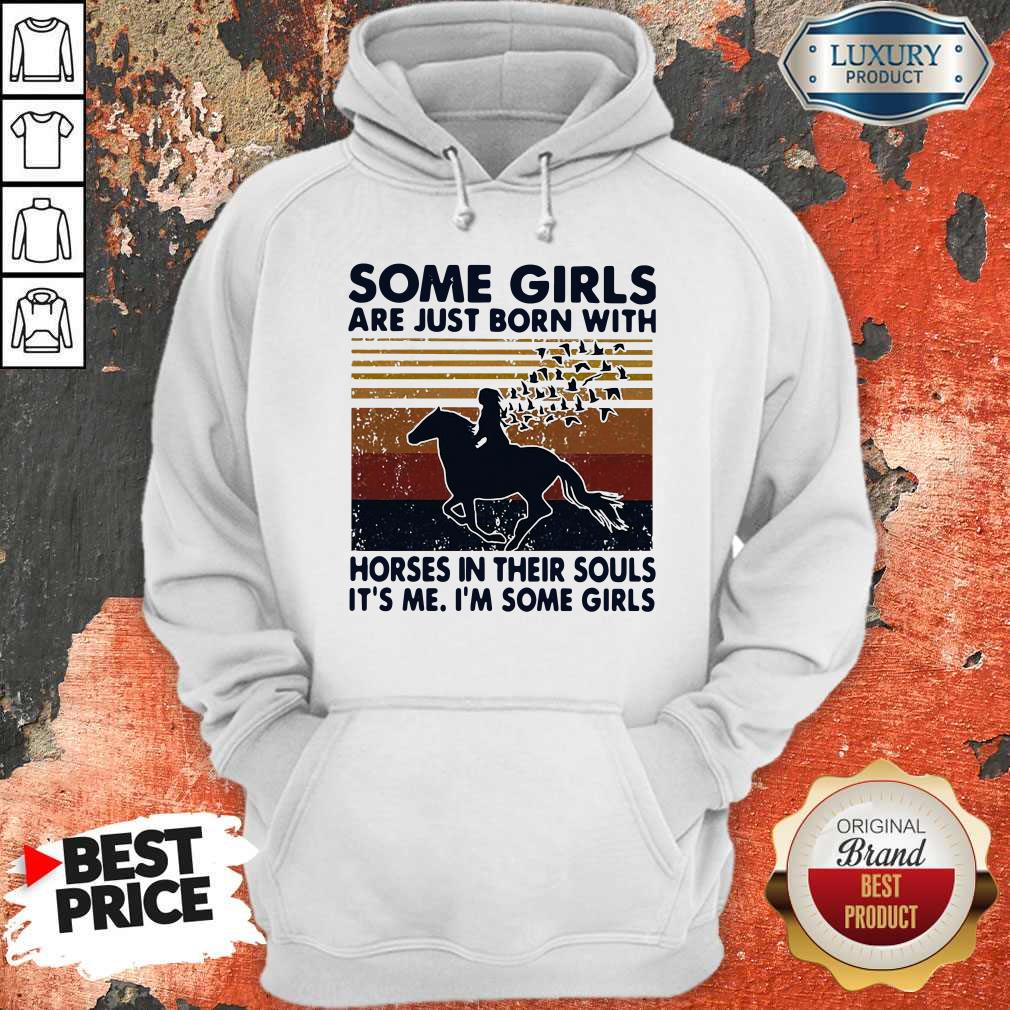 some-girls-are-just-born-with-horses-in-their-souls-its-me-im-some-girls-vintage-hoodie.jpg