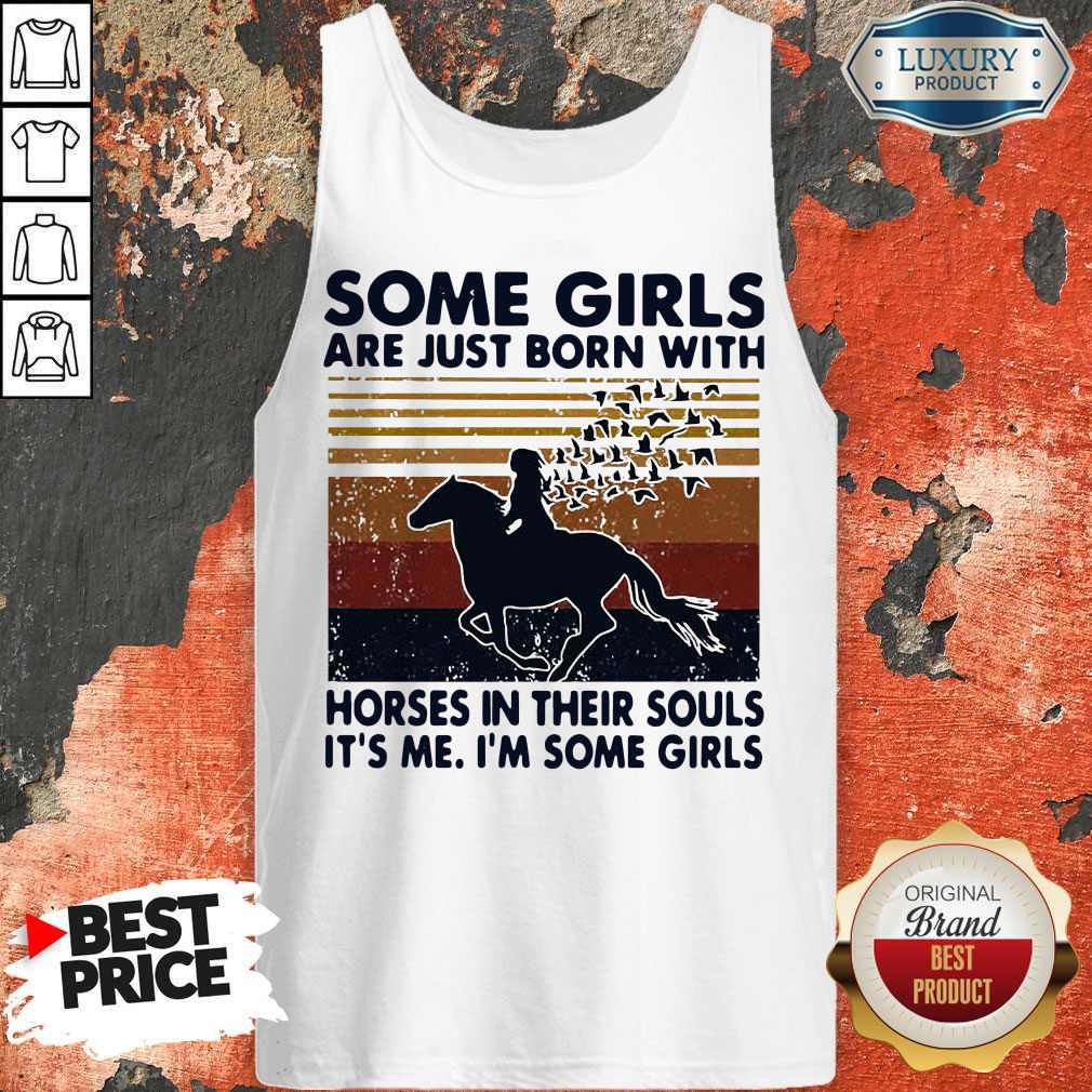 some-girls-are-just-born-with-horses-in-their-souls-its-me-im-some-girls-vintage-tank-top.jpg