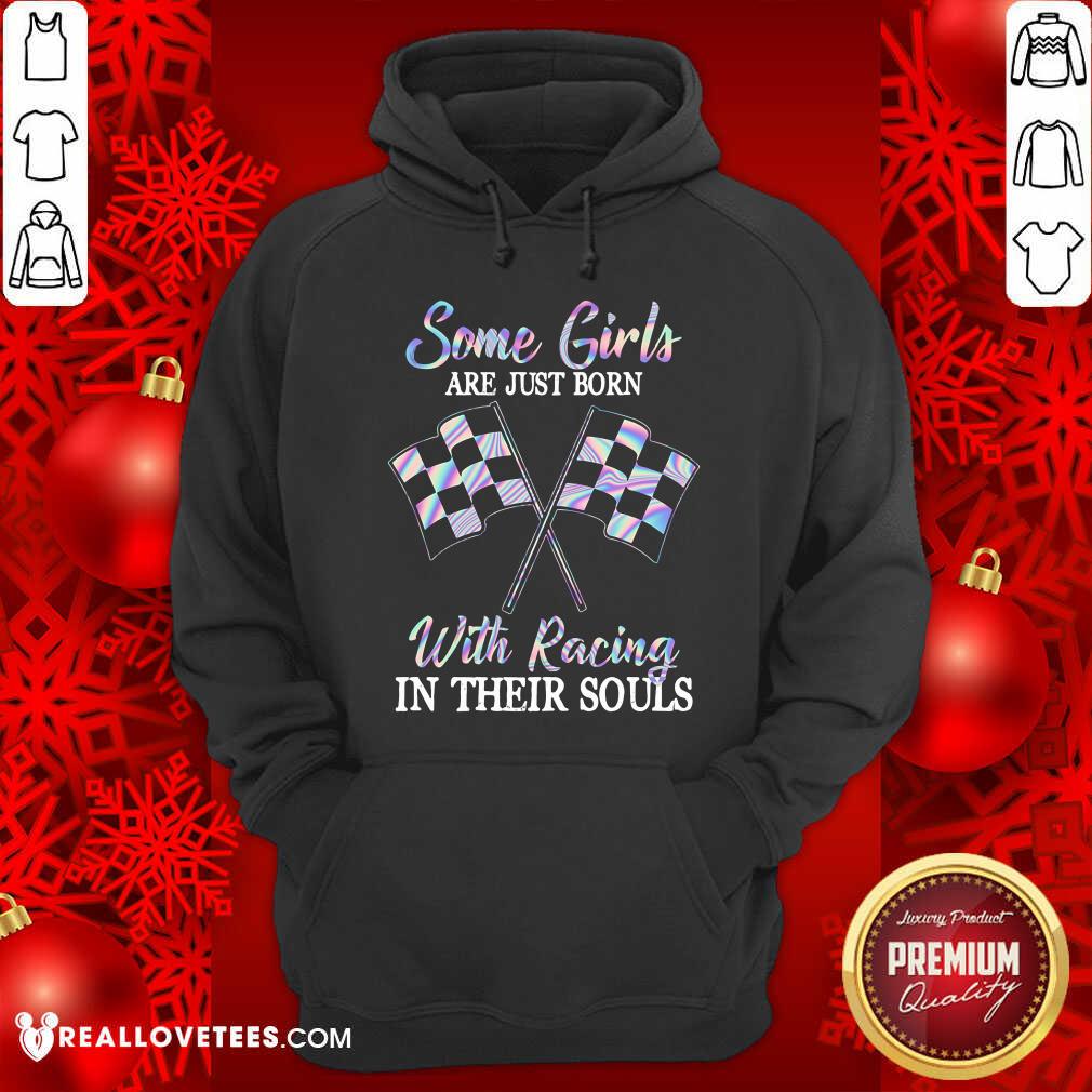 Some Girls Are Just Born With Racing In Their Souls Shirt