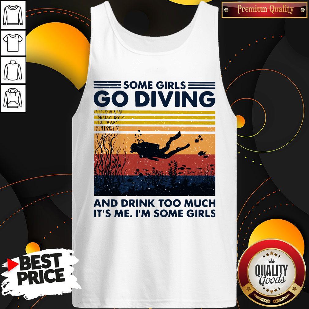some-girls-go-diving-and-drink-too-much-its-me-im-some-girls-vintage-tank-top.jpg