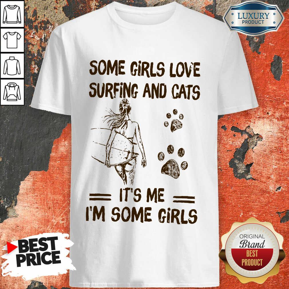 Some Girls Love Surfing And Cat Its Me Its Some Girls Shirt