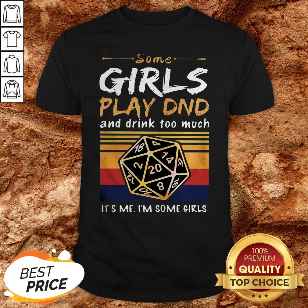 Some Girls Play DND And Drink Too Much Im Some Girls Vintage Shirt