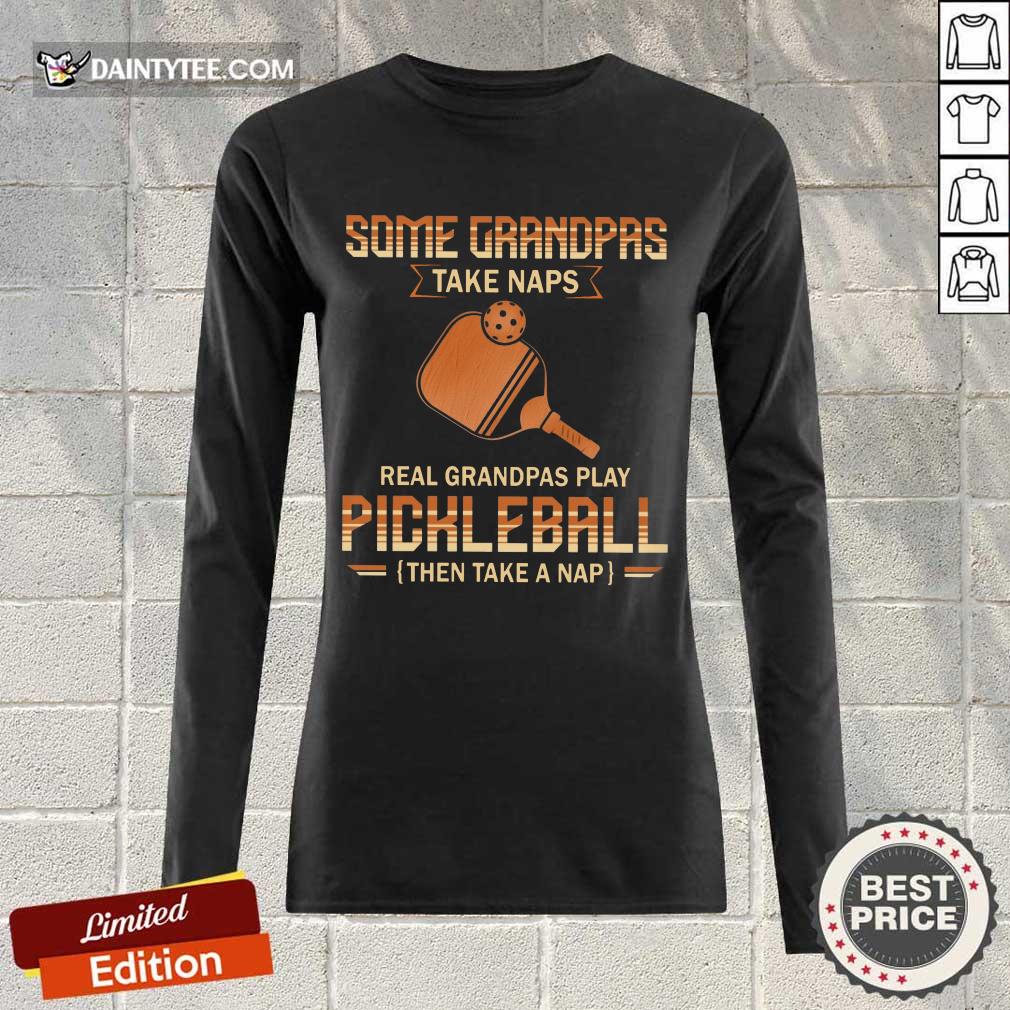 Some Grandpas Take Naps Pickleball Shirt