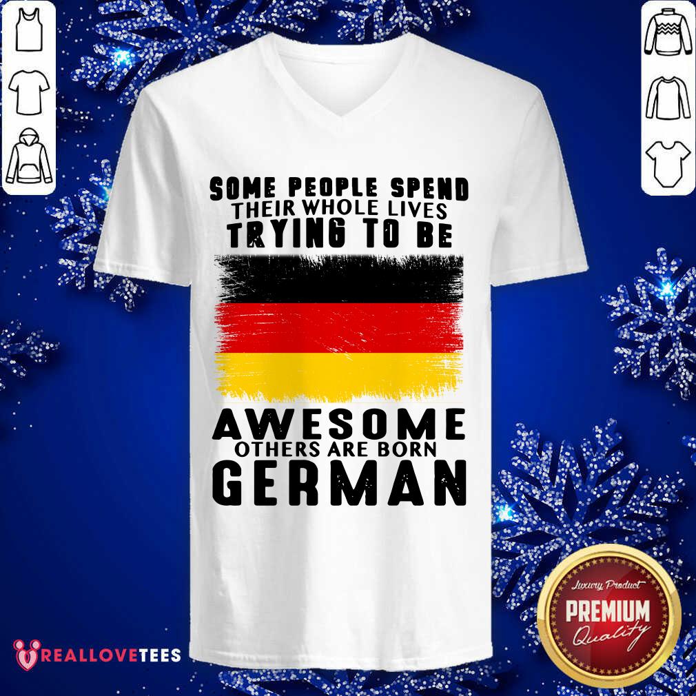 Some People Spend Trying To Be Awesome German Shirt