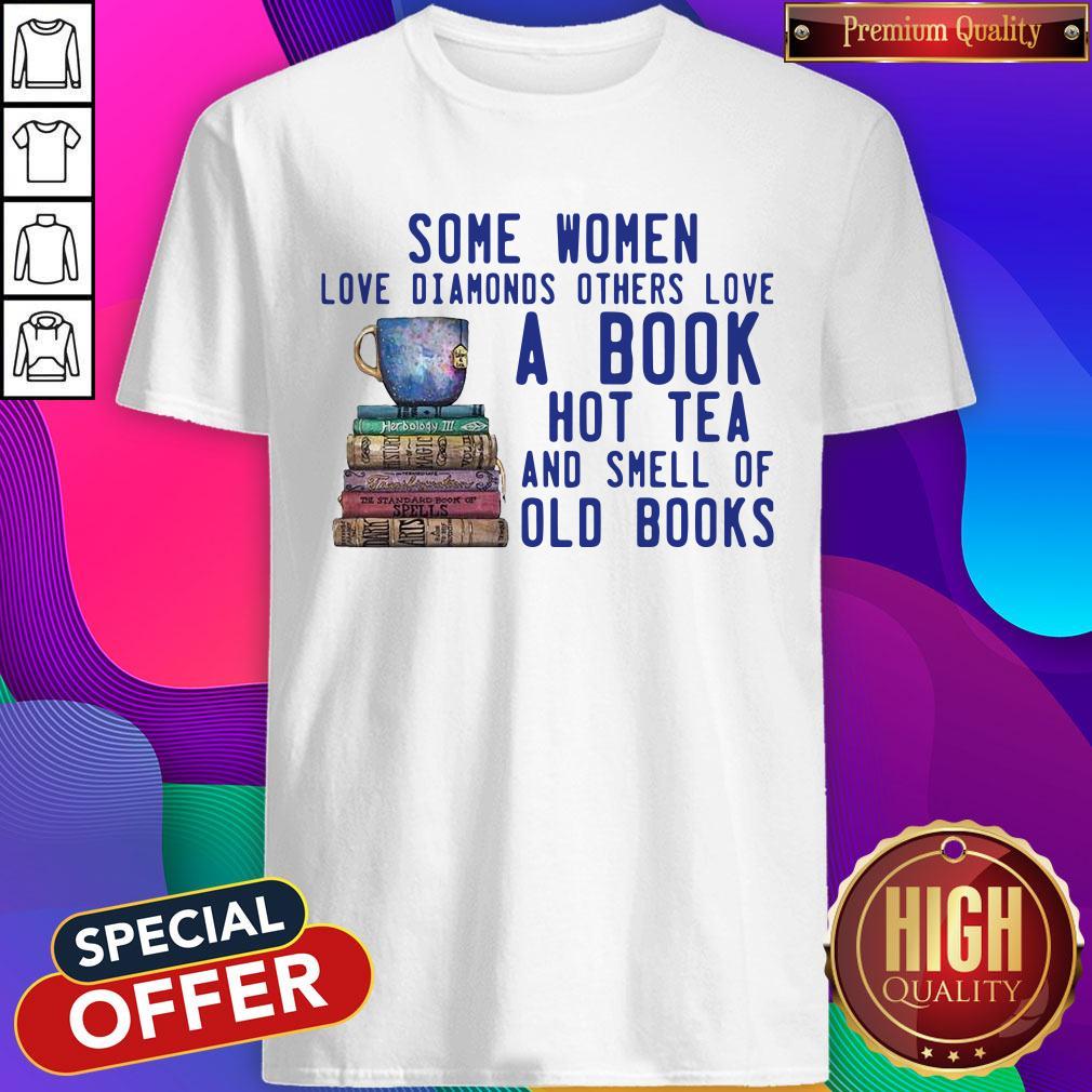Some Women Love Diamonds Others Love A Book Hot Tea And Smell Shirt