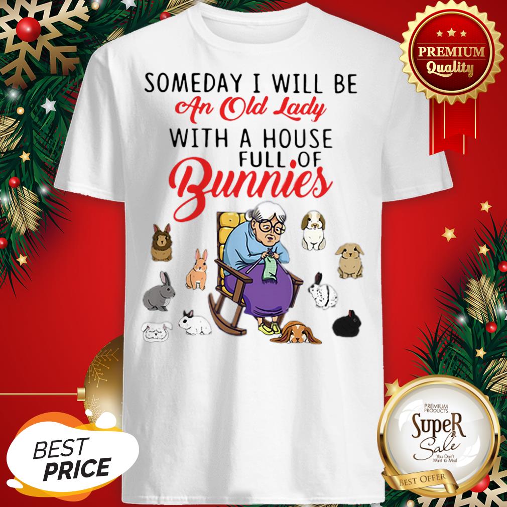Someday I Will Be An Old Lady With A House Full Of Bunnies Shirt