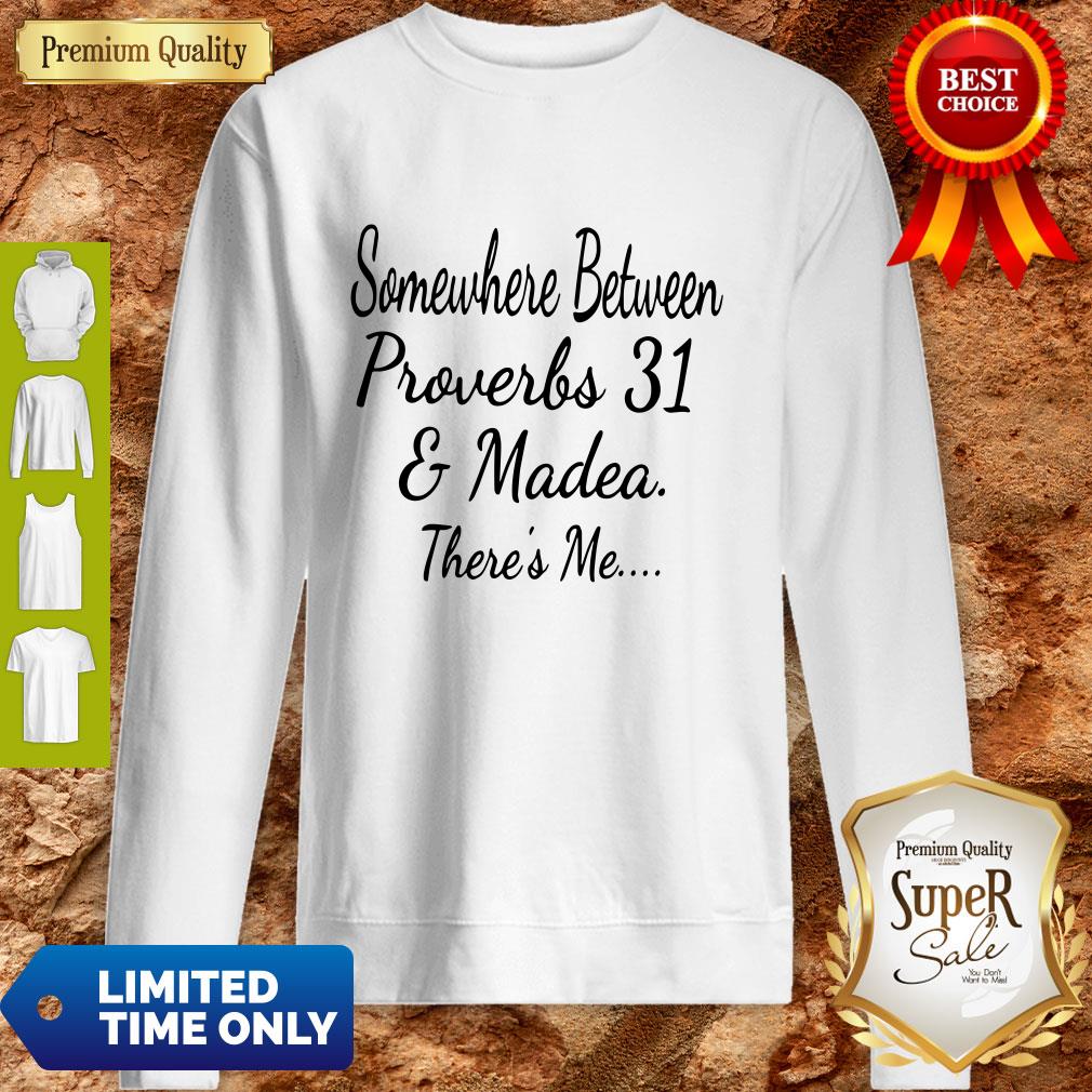 Somewhere Between Proverbs 31 And Madea There's Me Shirt