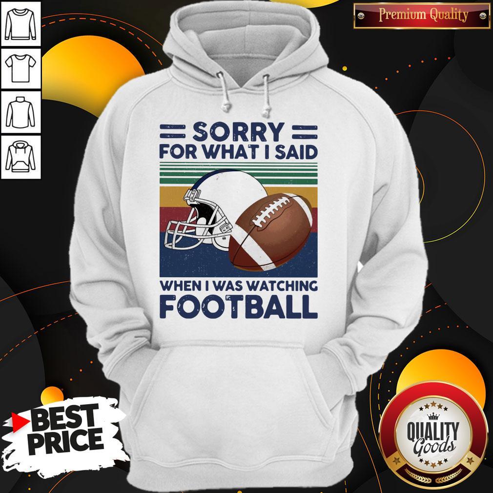 Sorry For What I Said When I Was Watching Football Vintage Retro Shirt