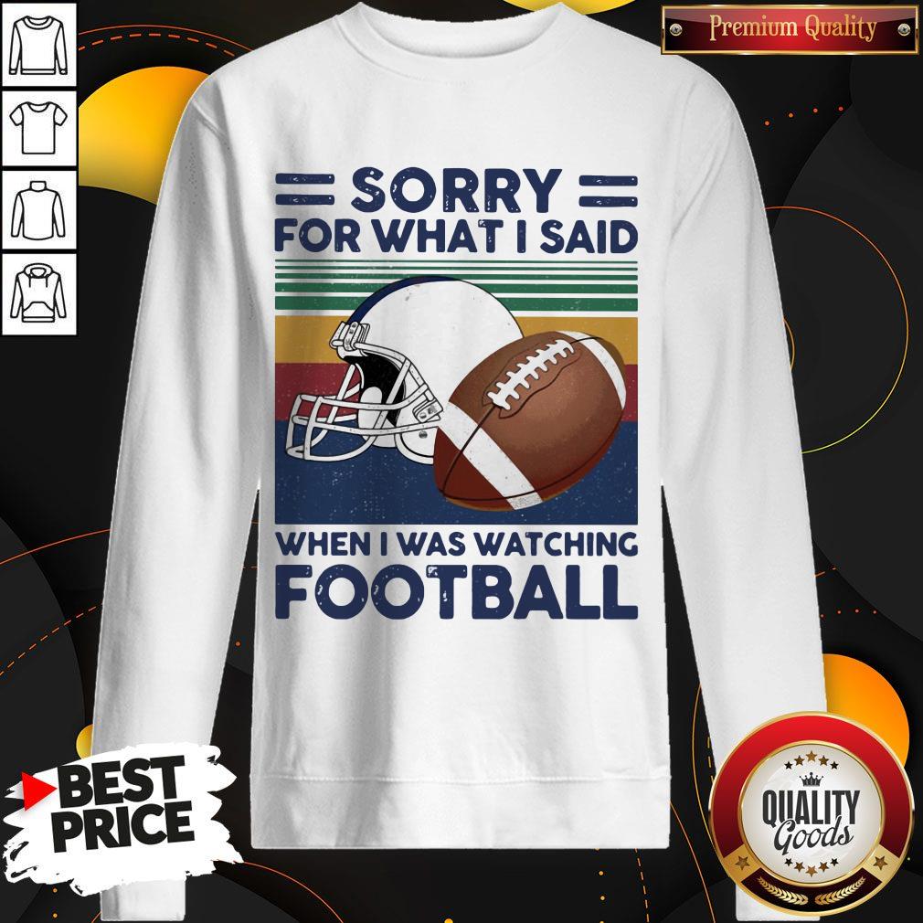 Sorry For What I Said When I Was Watching Football Vintage Retro Shirt