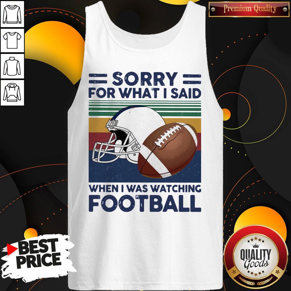 Sorry For What I Said When I Was Watching Football Vintage Retro Shirt