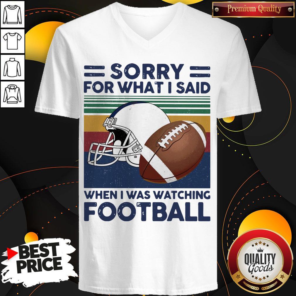 Sorry For What I Said When I Was Watching Football Vintage Retro Shirt