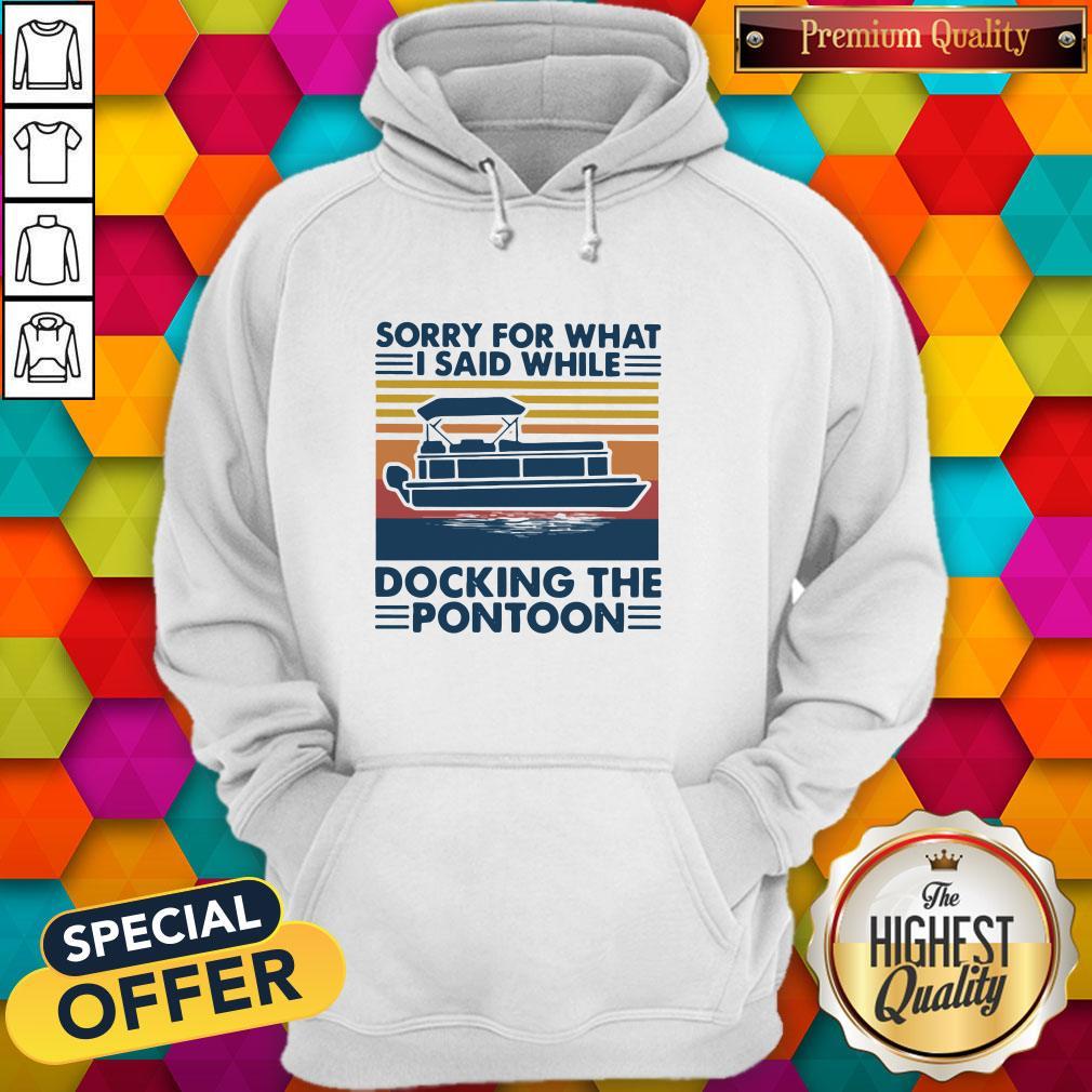 Sorry For What I Said While Docking The Pontoon Vintage Shirt