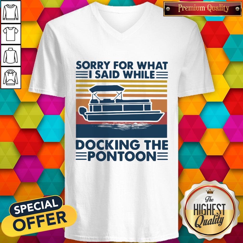 Sorry For What I Said While Docking The Pontoon Vintage Shirt