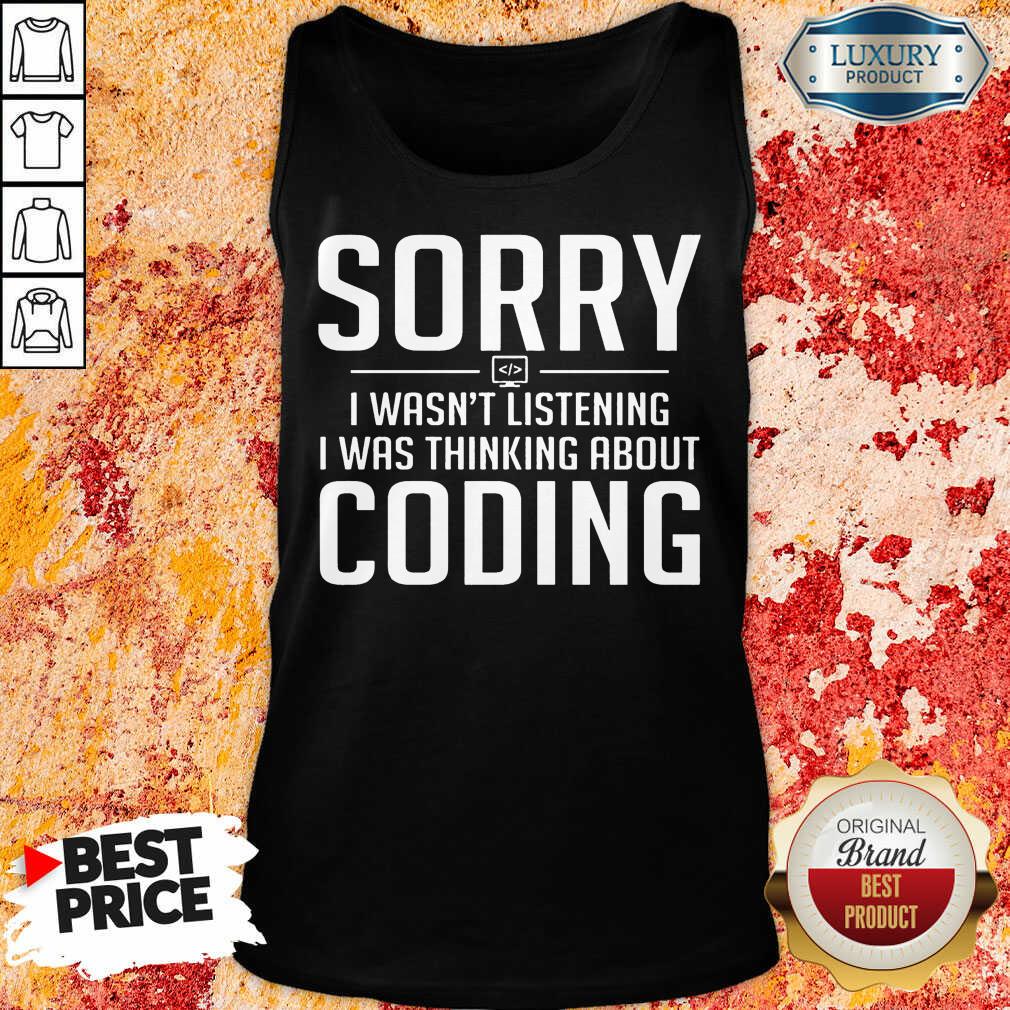 Sorry I Was Thinking About Coding Shirt