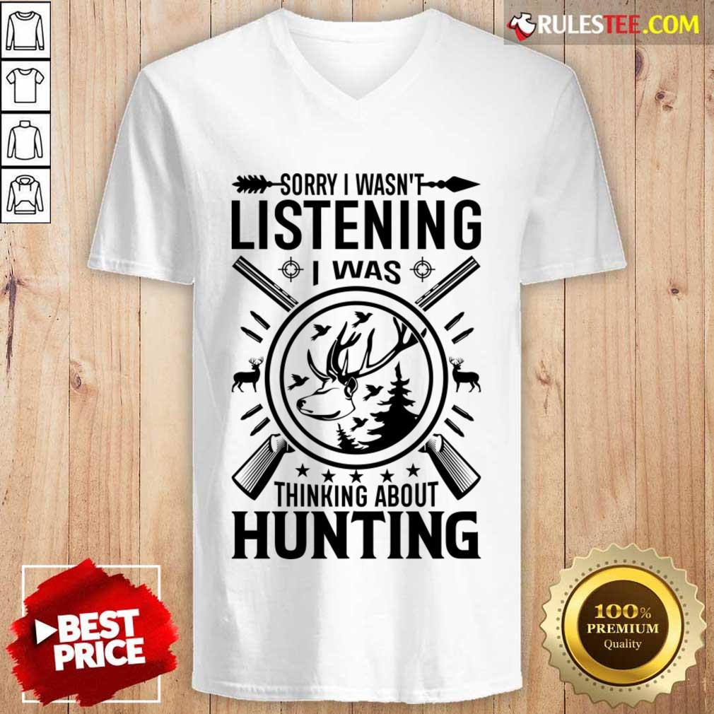 Sorry I Wasn't Listening I Was Thinking About Hunting Shirt