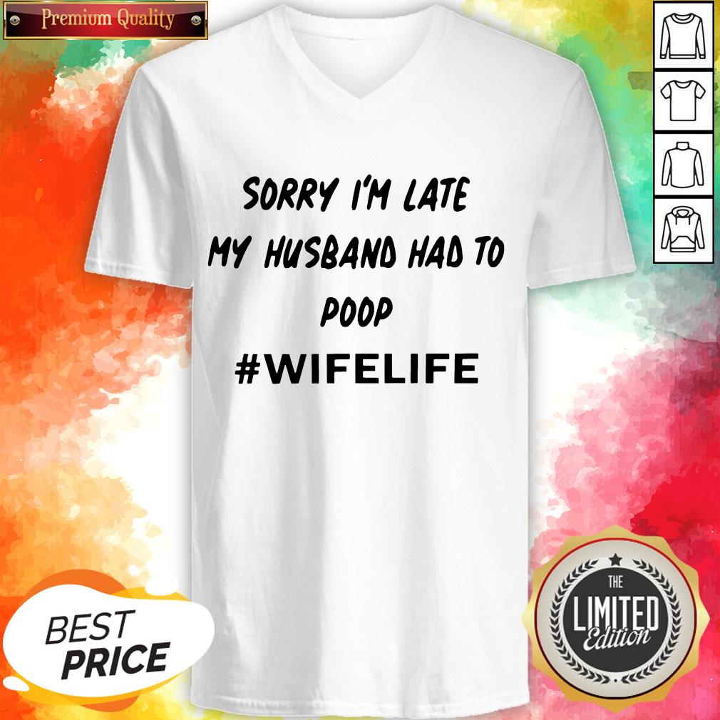 Sorry I’m Late My Husband Had To Poop Wifelife Shirt