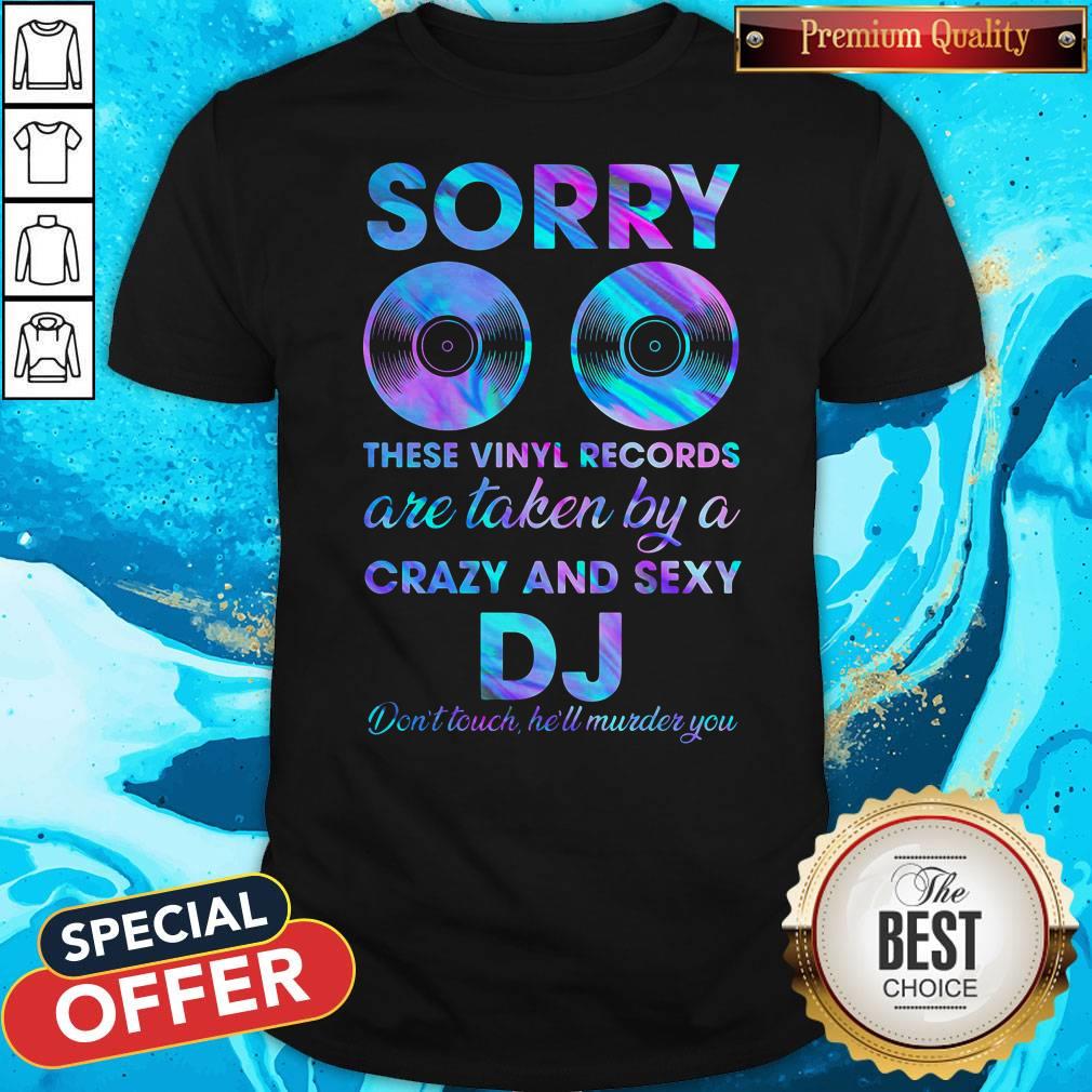 sorry-these-vinyl-records-are-taken-and-sexy-dj-dont-touch-hell-murder-you-shirt.jpg
