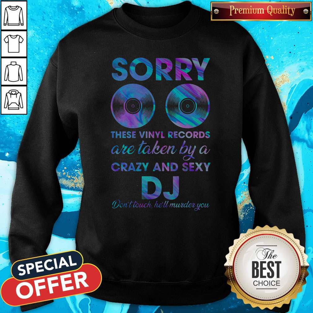 sorry-these-vinyl-records-are-taken-and-sexy-dj-dont-touch-hell-murder-you-sweatshirt.jpg