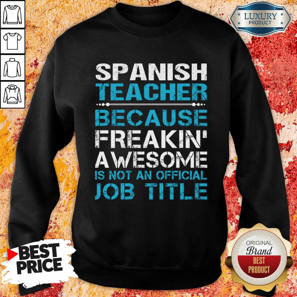 Spanish Teacher Because Freakin Awesome Is Not An Official Job Title Shirt