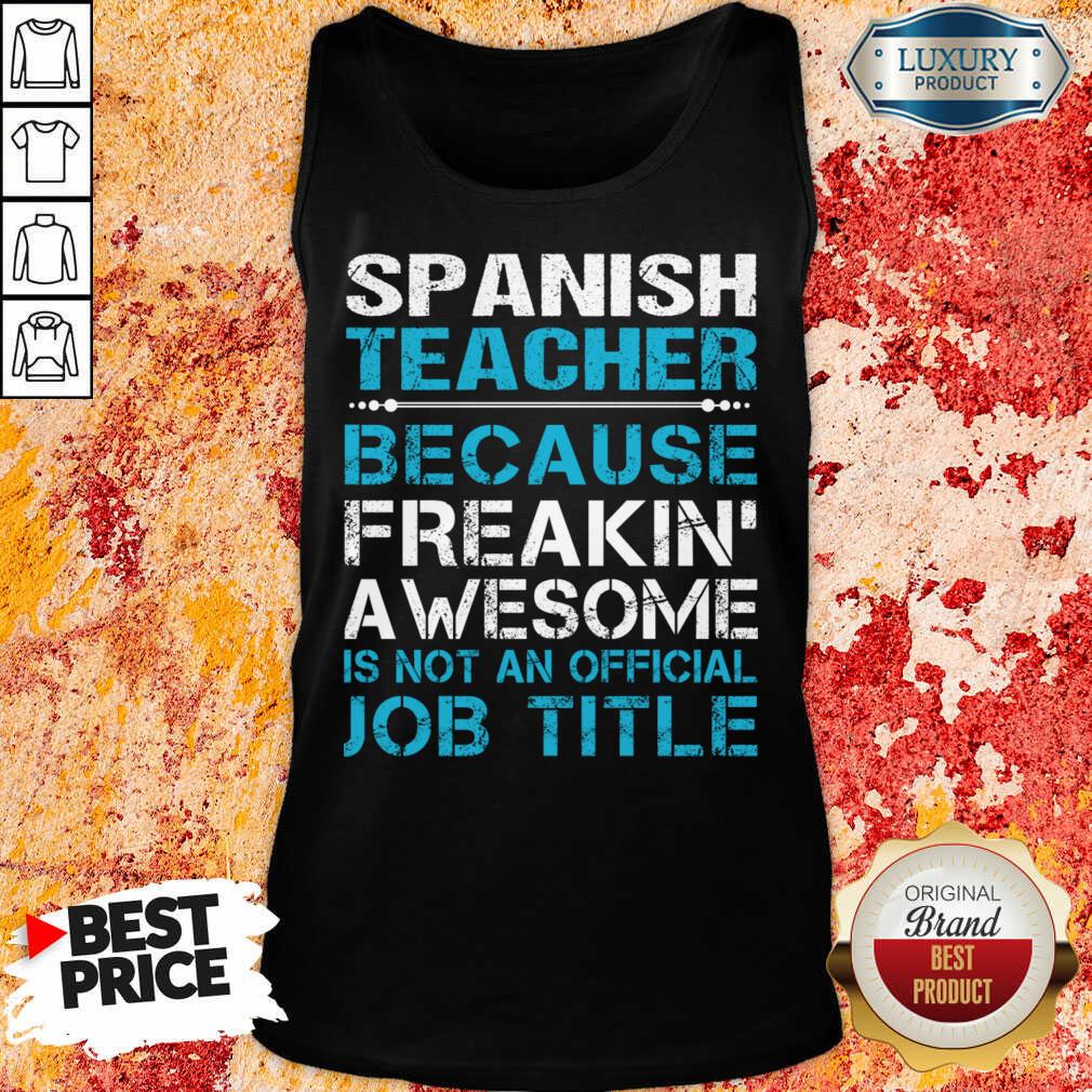 Spanish Teacher Because Freakin Awesome Is Not An Official Job Title Shirt