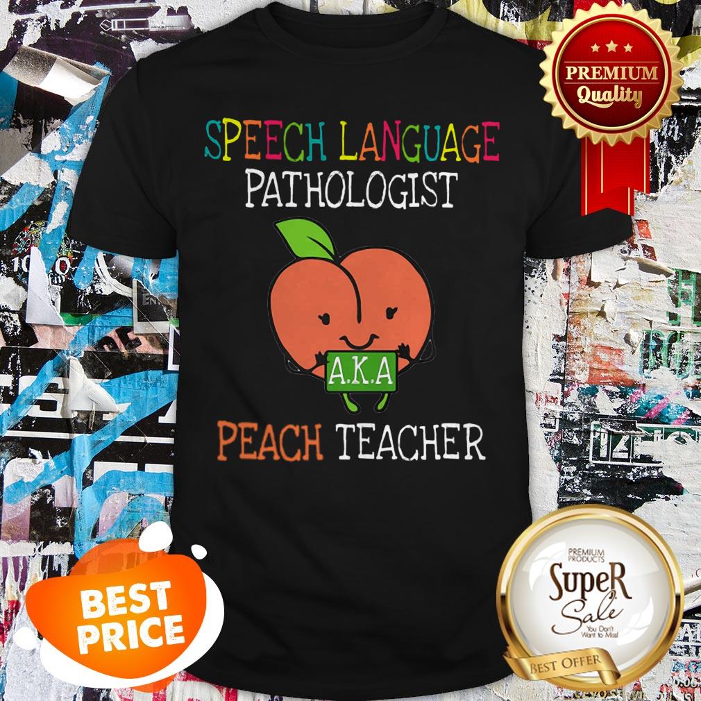 Speech Language Pathologist A.K.A Peach Teacher Shirt