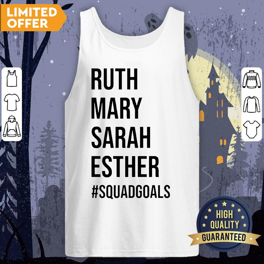 Squad Goals Ruth Mary Sarah And Esther Shirt