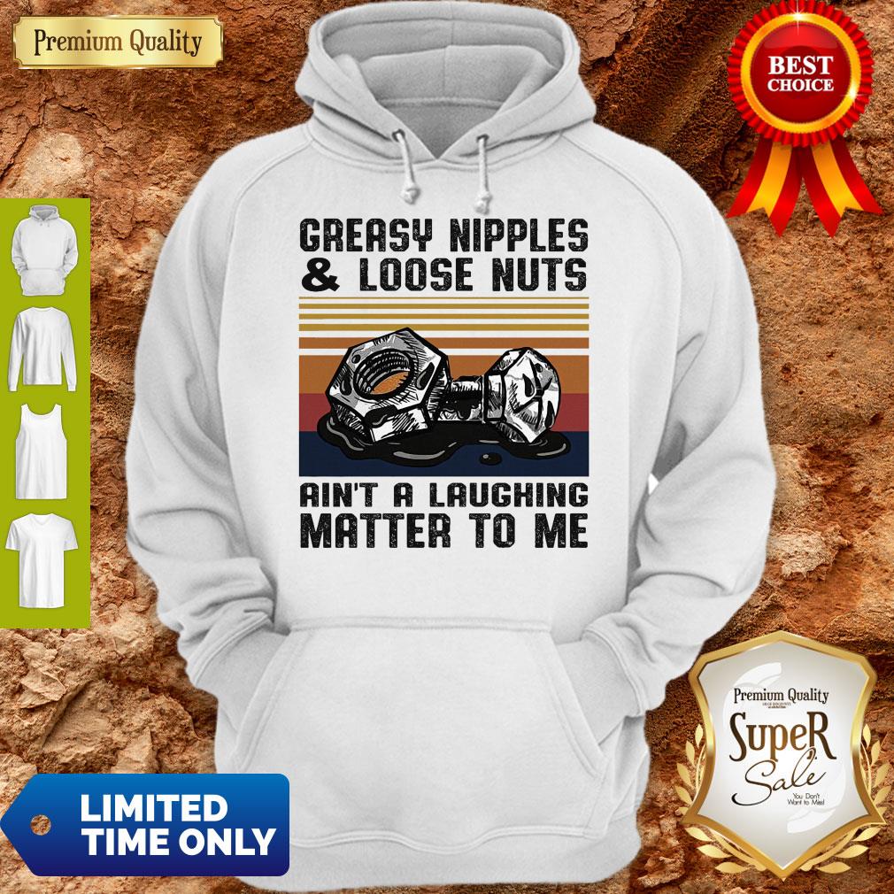 Greasy Nipples And Loose Nuts Aint A Laughing Matter To Me Vintage Shirt
