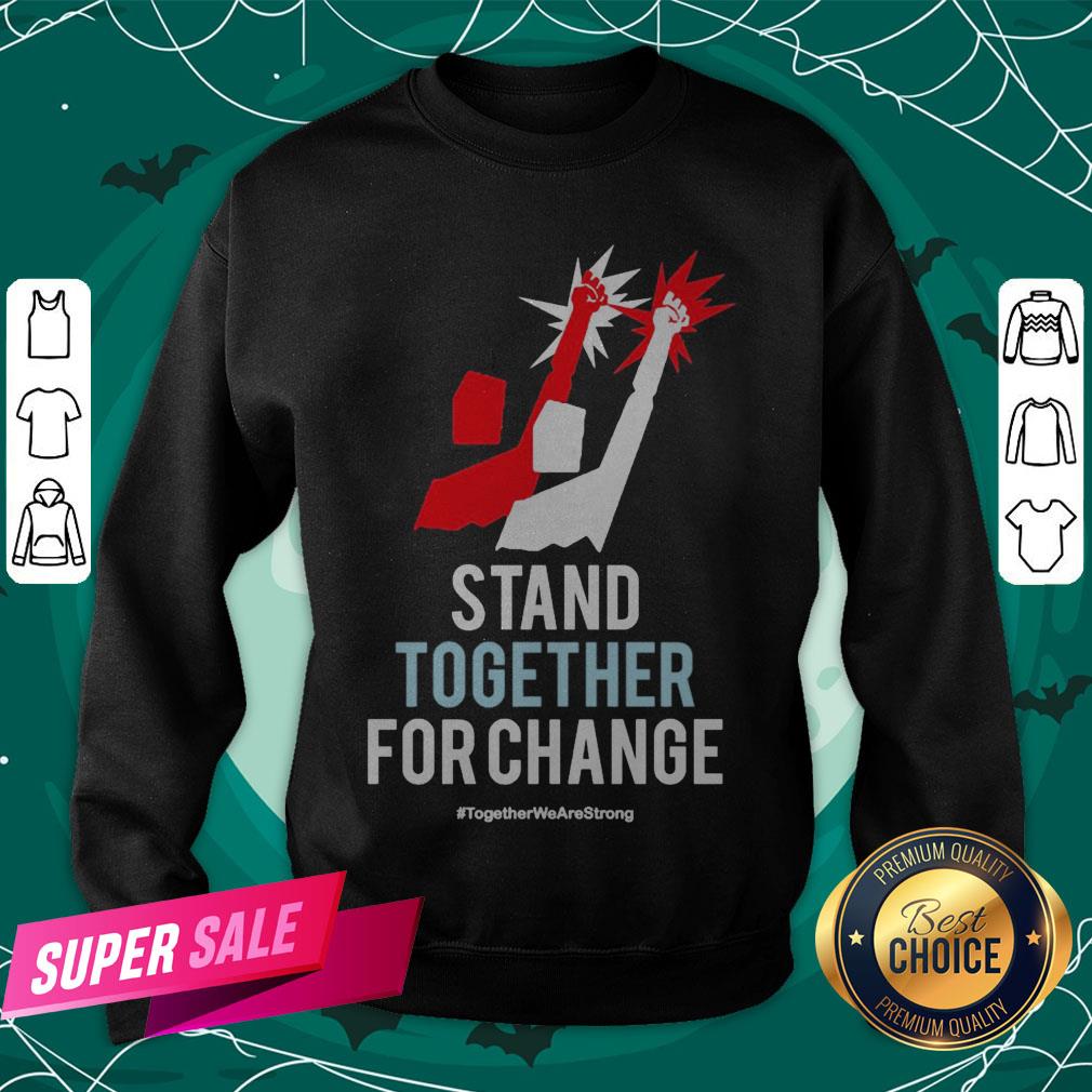 Stand Together For Change Together We Are Strong Shirt