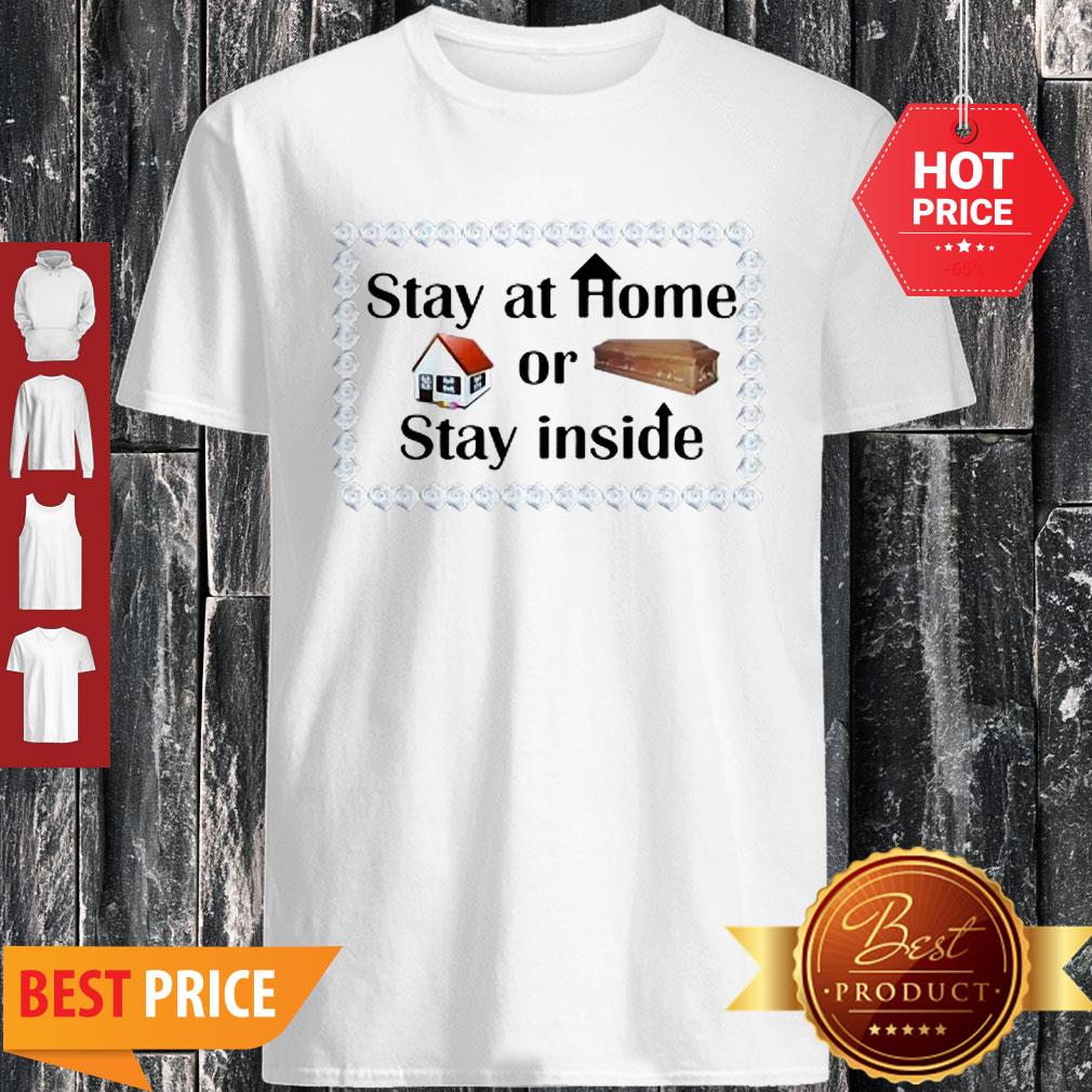 Stay At Home Or Stay Inside Coffin Shirt