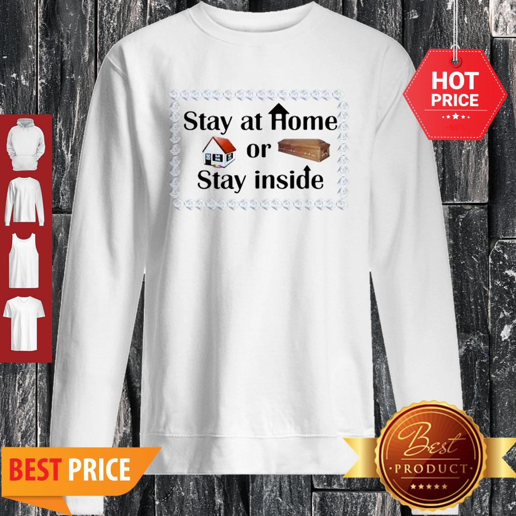 Stay At Home Or Stay Inside Coffin Shirt