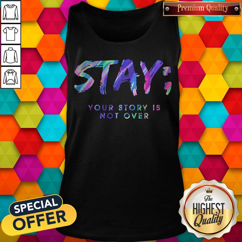 Stay Your Story Is Not Over Shirt
