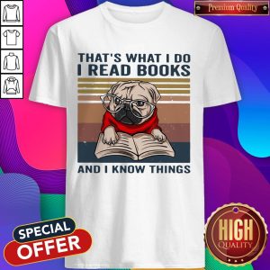 That’s What I Do I Read Books And I Know Things Pug Vintage Shirt