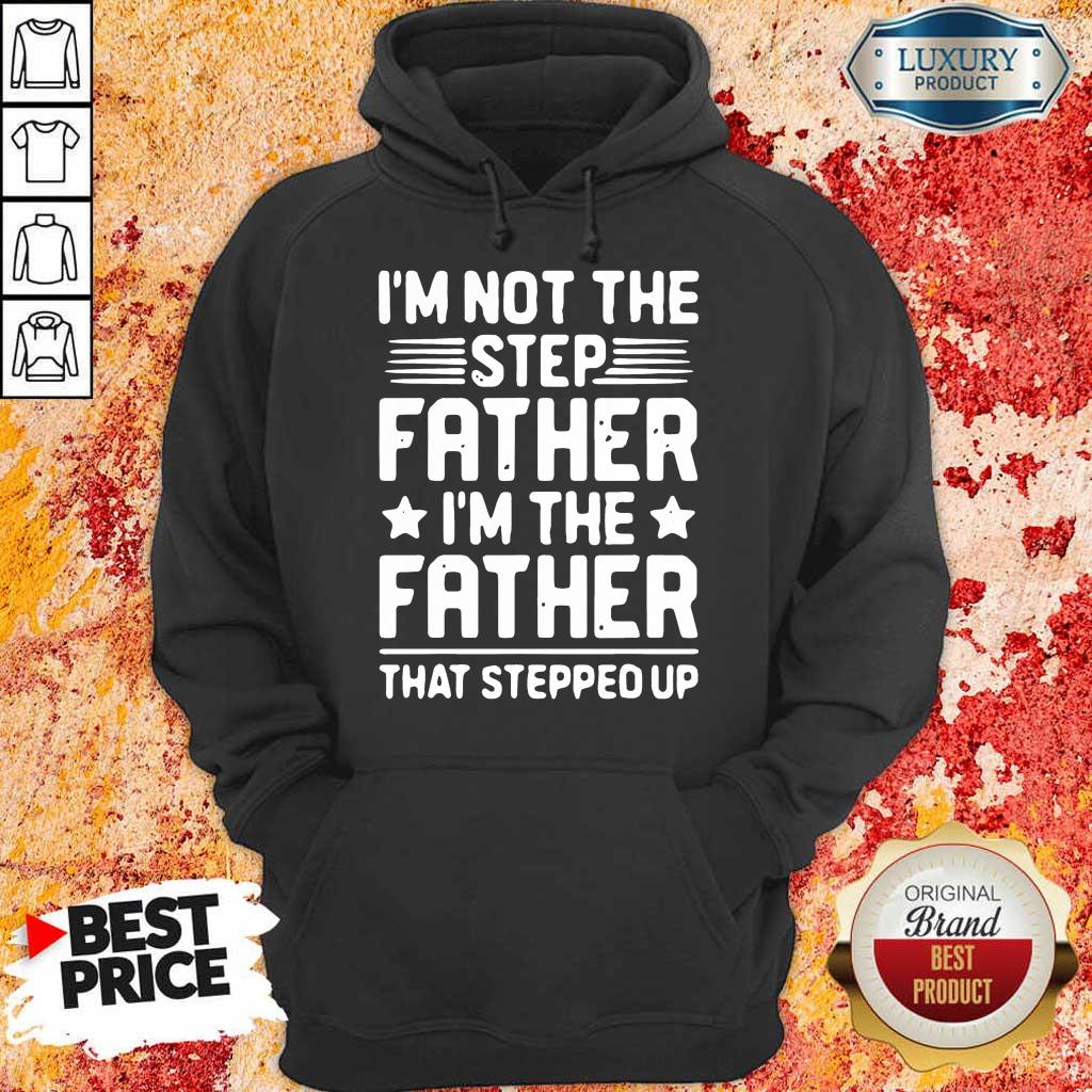 Stressed Im Not The Step Father Stepped Up 8 Shirt