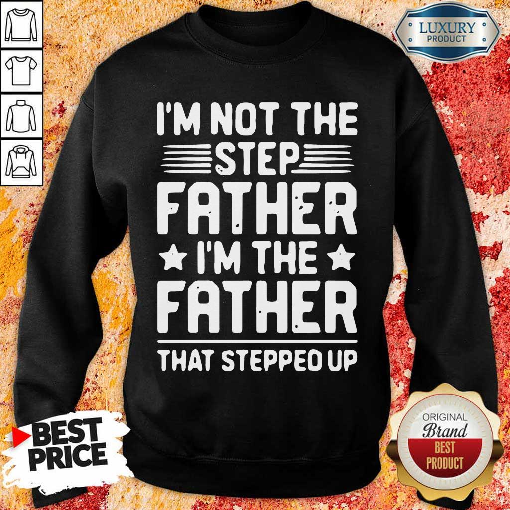 Stressed Im Not The Step Father Stepped Up 8 Shirt