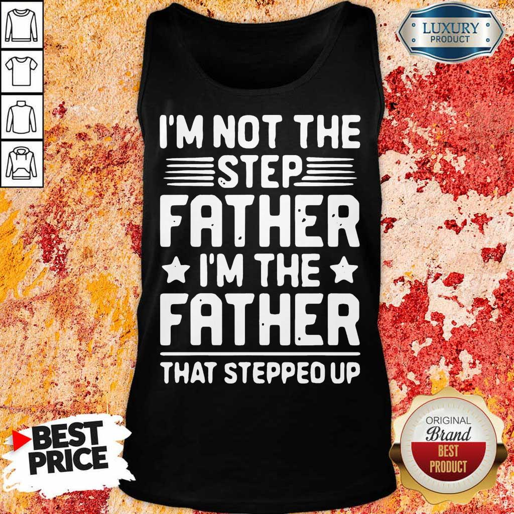 Stressed Im Not The Step Father Stepped Up 8 Shirt
