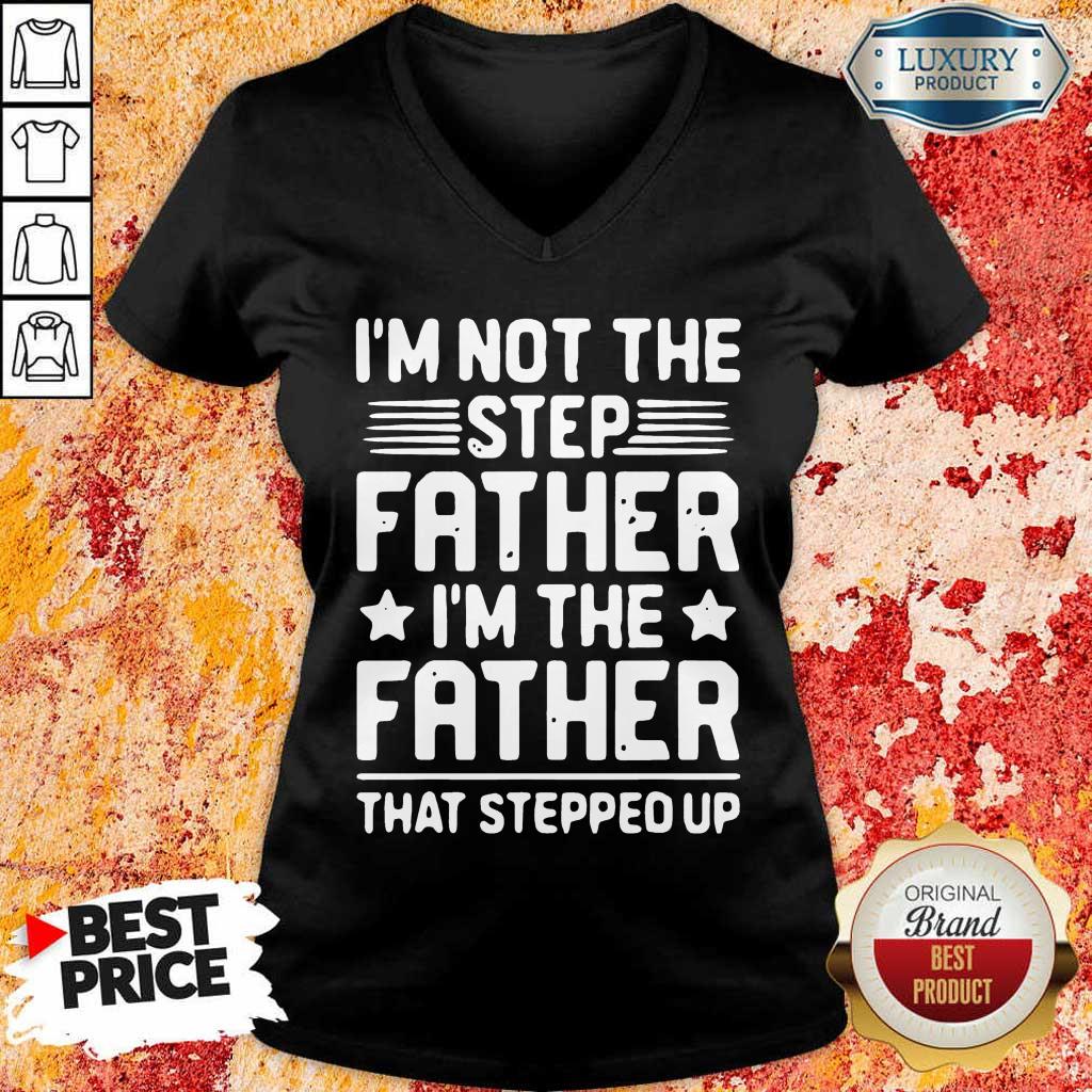 Stressed Im Not The Step Father Stepped Up 8 Shirt