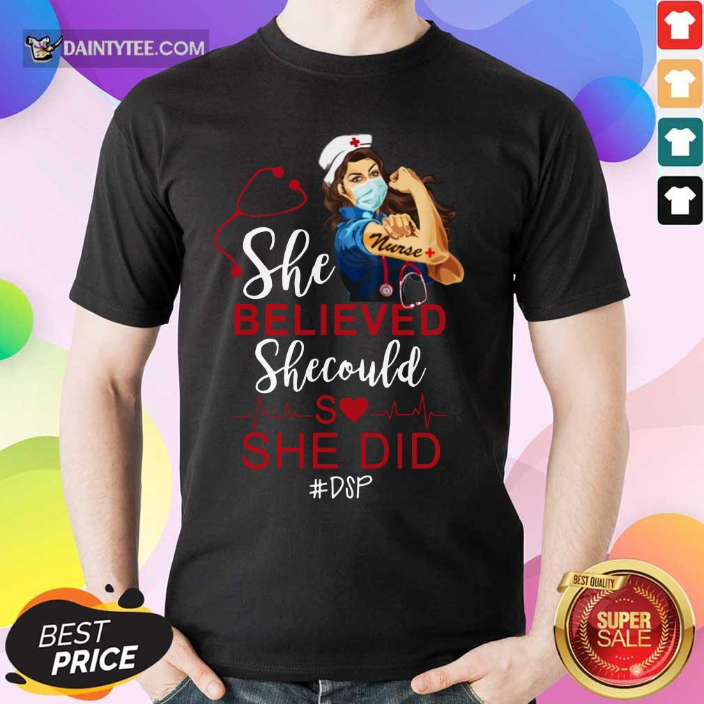 Strong Girl Nurse She Believed DSP Shirt