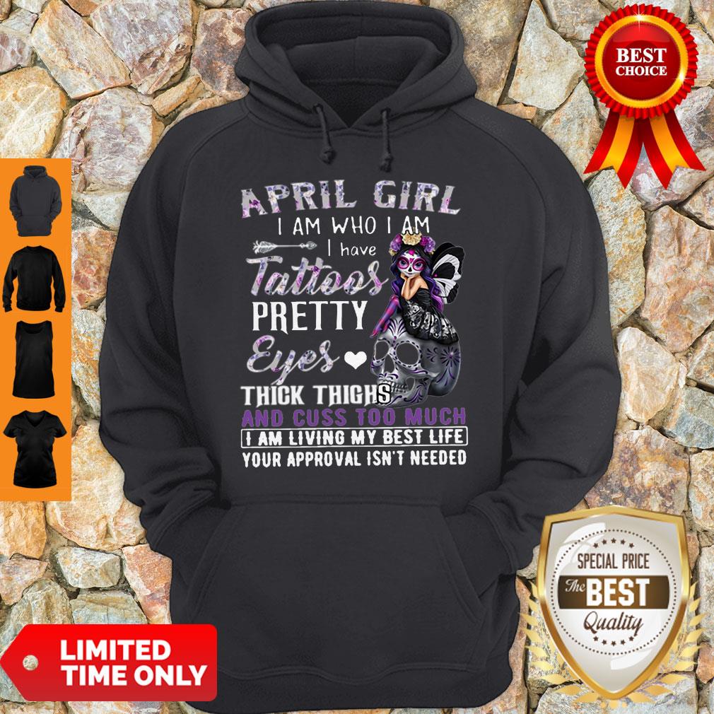 sugar-skull-april-girl-i-am-who-i-am-i-have-tattoos-pretty-eyes-thick-thighs-hoodie.jpg