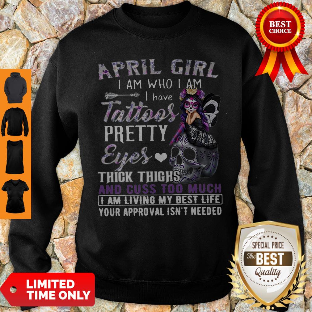 sugar-skull-april-girl-i-am-who-i-am-i-have-tattoos-pretty-eyes-thick-thighs-sweatshirt.jpg