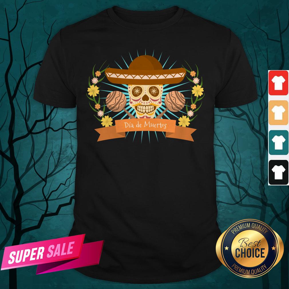 Sugar Skull Dia De Muertos Day Dead Mexican Holiday Shirt