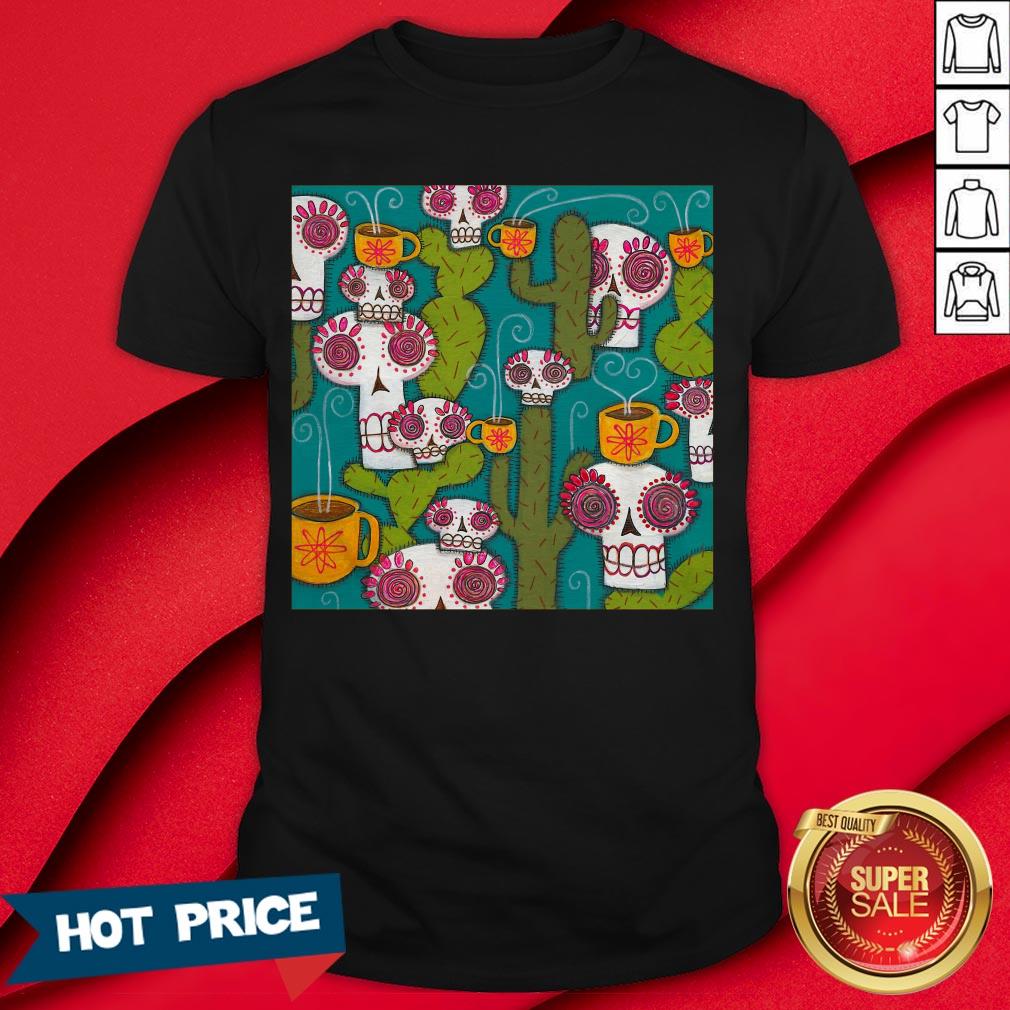 Sugar Skulls Cacti And Atomic Coffee Day Of The Dead T-Shirt