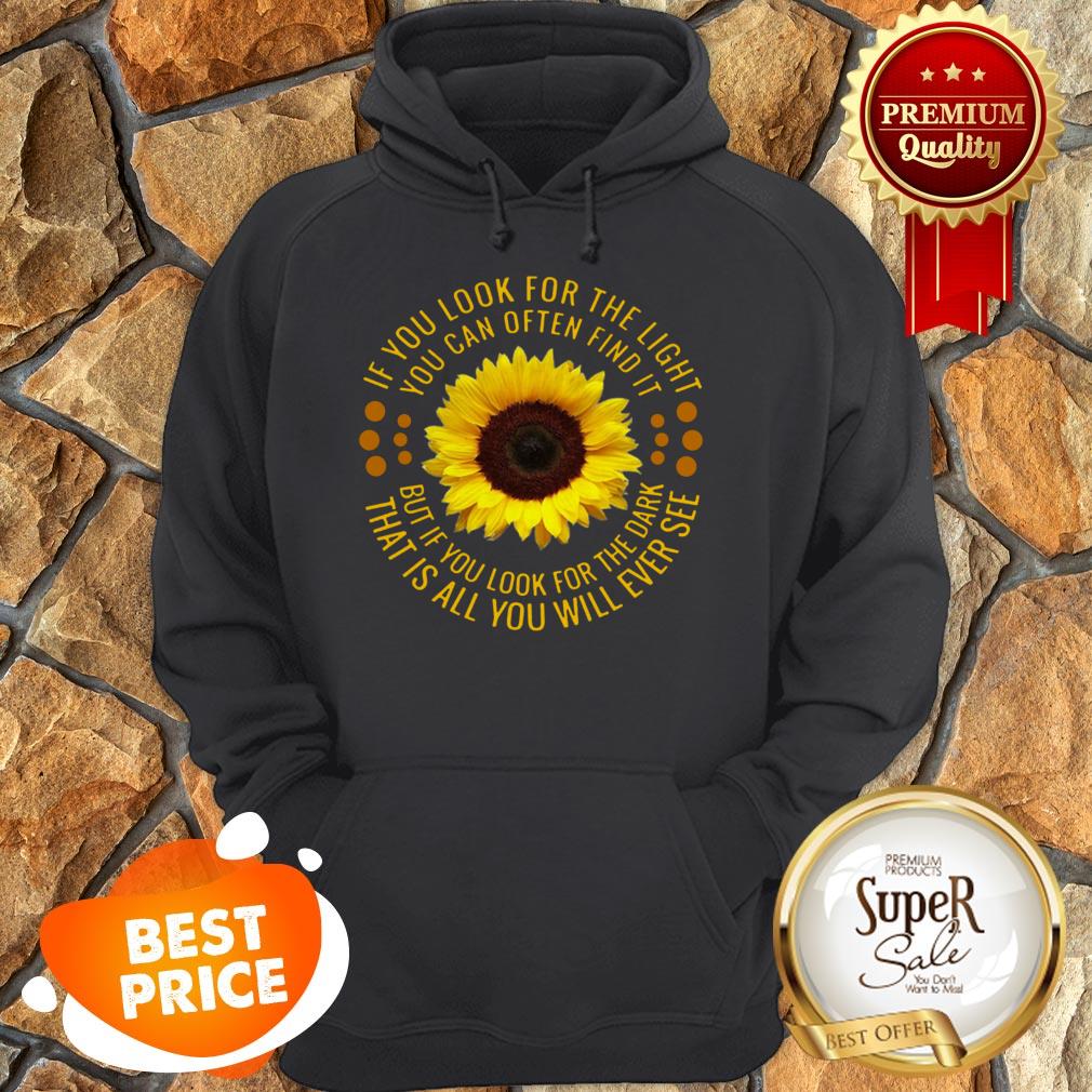 Sunflower If You Look For The Light You Can Often Find It Shirt