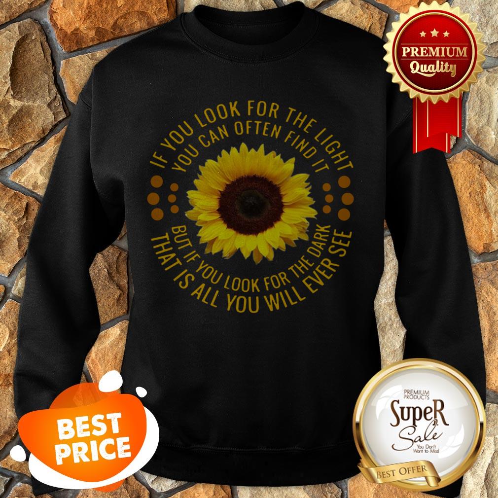 Sunflower If You Look For The Light You Can Often Find It Shirt