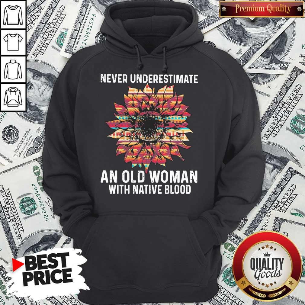 Sunflower Never Underestimate An Old Woman With Native Blood Shirt