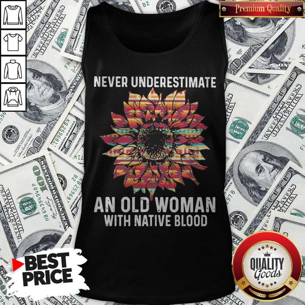 Sunflower Never Underestimate An Old Woman With Native Blood Shirt