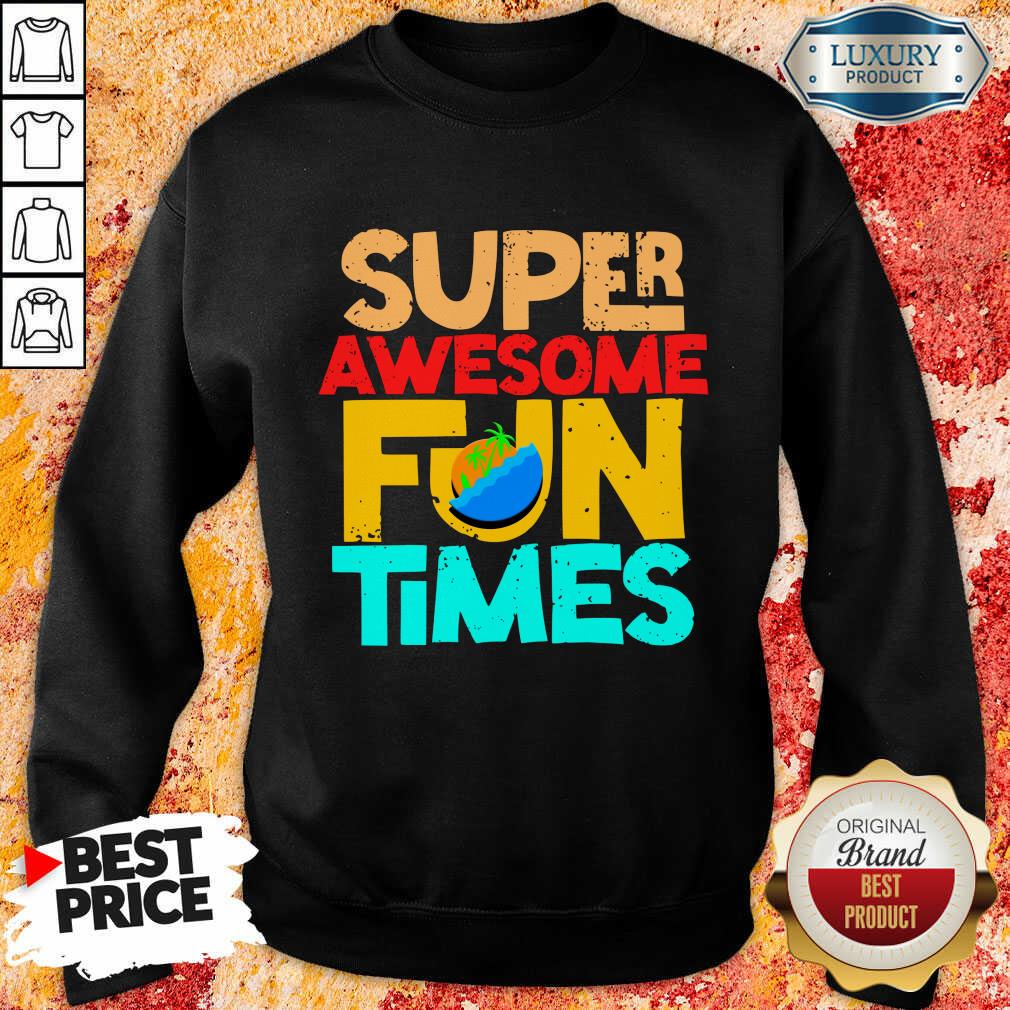 Super Awesome Fun Times Shirt